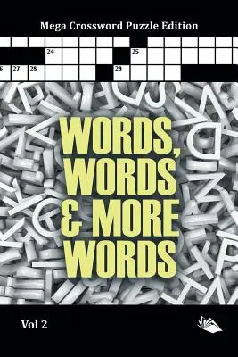 Cuvinte, cuvinte și mai multe cuvinte Vol 2: Mega Crossword Puzzle Edition - Words, Words & More Words Vol 2: Mega Crossword Puzzle Edition