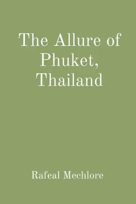 Farmecul Phuket, Thailanda - The Allure of Phuket, Thailand
