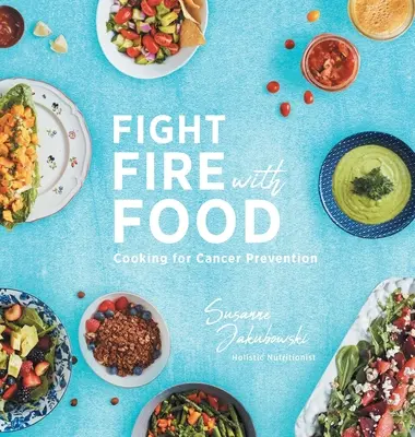 Combateți focul cu mâncare: Gătitul pentru prevenirea cancerului - Fight Fire with Food: Cooking for Cancer Prevention