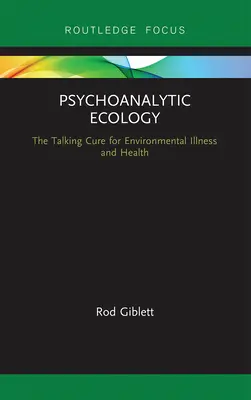 Ecologie psihanalitică: Leacul vorbelor pentru bolile și sănătatea mediului - Psychoanalytic Ecology: The Talking Cure for Environmental Illness and Health