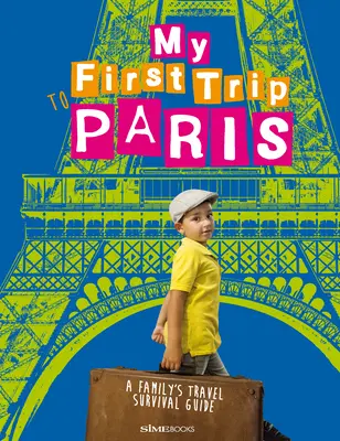 Prima mea călătorie la Paris: Ghidul de supraviețuire în călătorie al unei familii - My First Trip to Paris: A Family's Travel Survival Guide