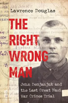 Omul corect și greșit: John Demjanjuk și ultimul mare proces nazist pentru crime de război - The Right Wrong Man: John Demjanjuk and the Last Great Nazi War Crimes Trial