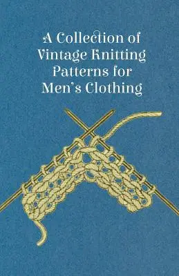 O colecție de modele de tricotat de epocă pentru îmbrăcăminte bărbătească - A Collection of Vintage Knitting Patterns for Men's Clothing