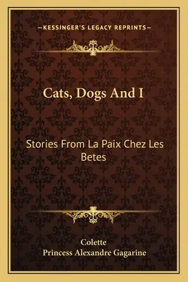 Pisici, câini și eu: Povestiri din La Paix Chez Les Betes - Cats, Dogs And I: Stories From La Paix Chez Les Betes