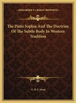 Pistis Sophia și doctrina corpului subtil în tradiția occidentală - The Pistis Sophia And The Doctrine Of The Subtle Body In Western Tradition