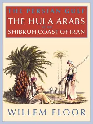 Golful Persic: Bani Hula de pe coasta Shibkuh a Iranului - The Persian Gulf: The Bani Hula of the Shibkuh Coast of Iran