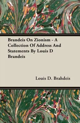 Brandeis On Zionism - O colecție de discursuri și declarații de Louis D Brandeis - Brandeis On Zionism - A Collection Of Address And Statements By Louis D Brandeis