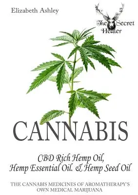 Canabis: cânepă cu CBD ridicat, ulei esențial de cânepă și ulei de semințe de cânepă: Medicamentele din canabis ale marijuanei medicale proprii aromaterapiei - Cannabis: High CBD Hemp, Hemp Essential Oil and Hemp Seed Oil: The Cannabis Medicines of Aromatherapy's Own Medical Marijuana