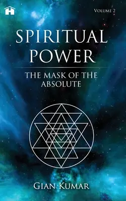 Puterea spirituală: Masca absolutului - Volumul 2 - Spiritual Power: The Mask of the Absolute - Volume 2