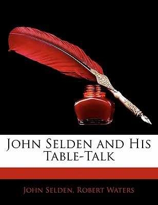 John Selden și discuțiile sale de masă - John Selden and His Table-Talk