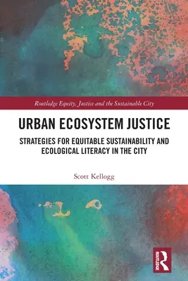 Justiția ecosistemelor urbane: Strategii pentru sustenabilitate echitabilă și cultură ecologică în oraș - Urban Ecosystem Justice: Strategies for Equitable Sustainability and Ecological Literacy in the City