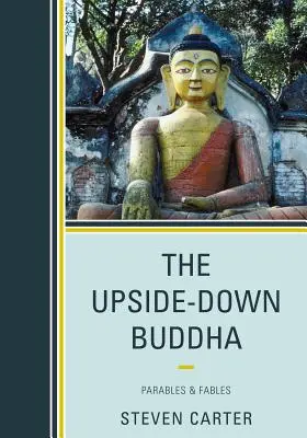 Buddha răsturnat cu susul în jos: Parabole și fabule - The Upside-Down Buddha: Parables & Fables