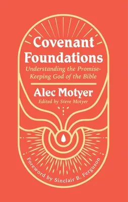 Bazele legământului: Înțelegerea Dumnezeului păstrării promisiunilor din Biblie - Covenant Foundations: Understanding the Promise-Keeping God of the Bible