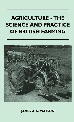 Agricultura - Știința și practica agriculturii britanice - Agriculture - The Science And Practice Of British Farming