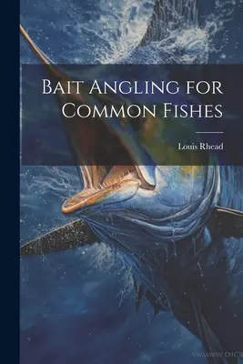 Pescuit la momeală pentru peștii obișnuiți (Bait Angling for Common Fishes) - Bait Angling for Common Fishes