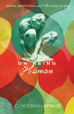 On Being Human: Sexual Orientation and the Image of God (Despre a fi om: Orientarea sexuală și imaginea lui Dumnezeu) - On Being Human: Sexual Orientation and the Image of God