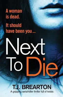 Următorul care va muri: Un thriller captivant cu criminali în serie plin de răsturnări de situație - Next to Die: A gripping serial killer thriller full of twists