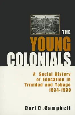 The Young Colonials: O istorie socială a educației în Trinidad și Tobago 1834-1939 - The Young Colonials: A Social History of Education in Trinidad and Tobago 1834-1939