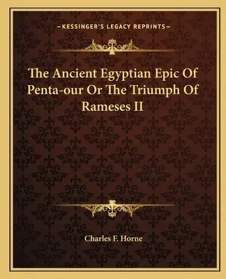 Epopeea egipteană antică Penta-our sau triumful lui Ramses al II-lea (The Ancient Egyptian Epic Of Penta-our Or The Triumph Of Rameses II) - The Ancient Egyptian Epic Of Penta-our Or The Triumph Of Rameses II