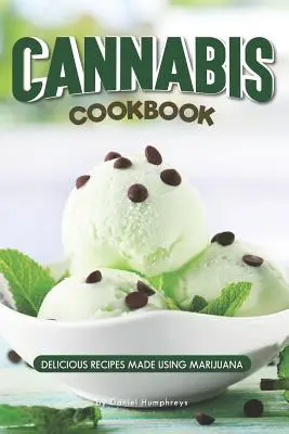 Carte de bucate cu canabis: Rețete delicioase realizate cu ajutorul marijuanei - Cannabis Cookbook: Delicious Recipes Made Using Marijuana