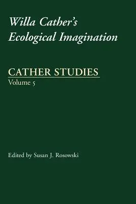 Studii Cather, volumul 5: Imaginația ecologică a Willei Cather - Cather Studies, Volume 5: Willa Cather's Ecological Imagination