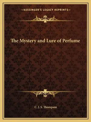 Misterul și farmecul parfumului - The Mystery and Lure of Perfume