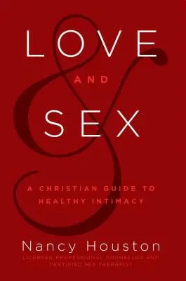 Dragoste și sex: Un ghid creștin pentru o intimitate sănătoasă - Love & Sex: A Christian Guide to Healthy Intimacy