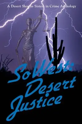 SoWest: Desert Justice: Antologie capitol Sisters in Crime Desert Sleuths - SoWest: Desert Justice: Sisters in Crime Desert Sleuths Chapter Anthology
