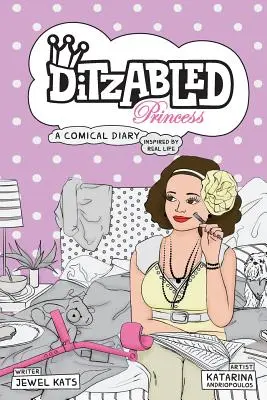 Prințesa DitzAbled: Un jurnal comic inspirat din viața reală - DitzAbled Princess: A Comical Diary Inspired by Real Life