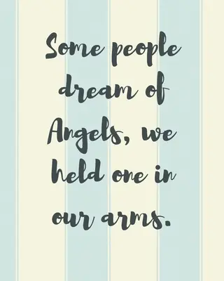 Some People Dream Of Angels We Held One In Our Arms: A Diary Of All The Things I Wish I Could Say Newborn Memories Grief Journal Loss of a Baby Sorrow