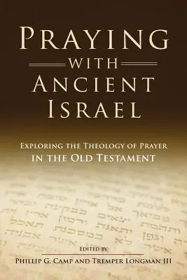 Rugăciune cu Israelul antic: Explorarea teologiei rugăciunii în Vechiul Testament - Praying with Ancient Israel: Exploring the Theology of Prayer in the Old Testament
