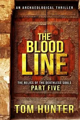 Linia sângelui: Un thriller arheologic: Relicvele sufletelor fără de moarte, partea 5 - The Blood Line: An Archaeological Thriller: The Relics of the Deathless Souls, Part 5