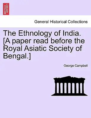 Etnologia Indiei. [O lucrare citită în fața Societății Regale Asiatice din Bengal]. - The Ethnology of India. [A paper read before the Royal Asiatic Society of Bengal.]