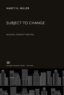 Subiect de schimbare: Citirea scrierilor feministe - Subject to Change: Reading Feminist Writing