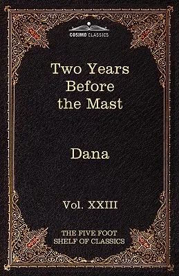 Doi ani înainte de catarg: The Five Foot Shelf of Classics, Vol. XXIII (în 51 de volume) - Two Years Before the Mast: The Five Foot Shelf of Classics, Vol. XXIII (in 51 Volumes)