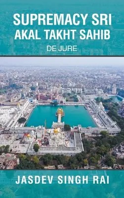Supremația Sri Akal Takht Sahib: De Jure - Supremacy Sri Akal Takht Sahib: De Jure