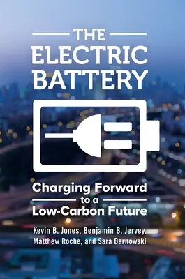 Bateria electrică: Încărcarea către un viitor cu emisii scăzute de carbon - The Electric Battery: Charging Forward to a Low-Carbon Future