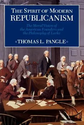 Spiritul republicanismului modern: Viziunea morală a fondatorilor americani și filosofia lui Locke - Spirit of Modern Republicanism: The Moral Vision of the American Founders and the Philosophy of Locke