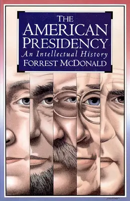 Președinția americană: O istorie intelectuală - The American Presidency: An Intellectual History