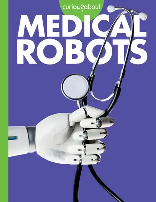 Curiozitate în legătură cu roboții medicali - Curious about Medical Robots