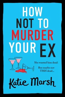 Cum să nu-ți omori fostul iubit - How Not To Murder Your Ex