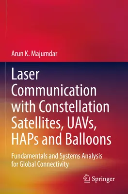 Laser Communication with Constellation Satellites, Uavs, Haps and Balloons: Fundamente și analiza sistemelor pentru conectivitate globală - Laser Communication with Constellation Satellites, Uavs, Haps and Balloons: Fundamentals and Systems Analysis for Global Connectivity