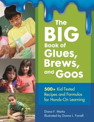 The BIG Book of Glues, Brews, and Goos: 500+ rețete și formule testate de copii pentru o învățare practică - The BIG Book of Glues, Brews, and Goos: 500+ Kid-Tested Recipes and Formulas For Hands-On Learning