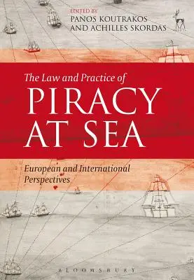 Legea și practica pirateriei pe mare: Perspective europene și internaționale - The Law and Practice of Piracy at Sea: European and International Perspectives