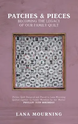 Petice și bucăți: Devenind moștenirea cuverturii familiei noastre - Patches and Pieces: Becoming the Legacy Of Our Family Quilt