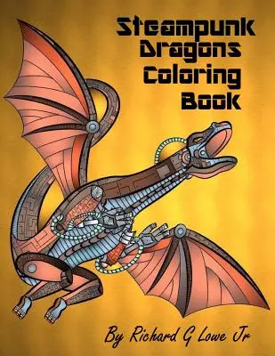 Steampunk Dragons Carte de colorat: Pagini de colorat pentru adulți pentru relaxare și pentru a elibera stresul - Steampunk Dragons Coloring Book: Adult Coloring Pages for Relaxation and to Relieve Stress