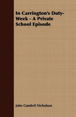În săptămâna de serviciu a lui Carrington - Un episod de școală privată - In Carrington's Duty-Week - A Private School Episode