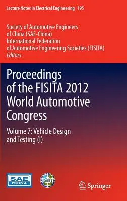 Proceedings of the Fisita 2012 World Automotive Congress: Volume 7: Proiectarea și testarea vehiculelor (I) - Proceedings of the Fisita 2012 World Automotive Congress: Volume 7: Vehicle Design and Testing (I)