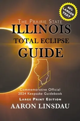Illinois Total Eclipse Guide (LARGE PRINT): Ghidul oficial comemorativ 2024 Keepsake - Illinois Total Eclipse Guide (LARGE PRINT): Official Commemorative 2024 Keepsake Guidebook