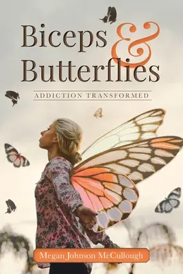 Bicepși și fluturi: Dependența transformată - Biceps & Butterflies: Addiction Transformed